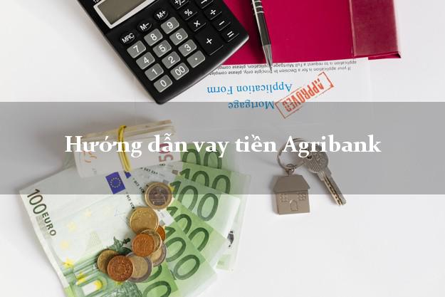 Hướng dẫn vay tiền Agribank