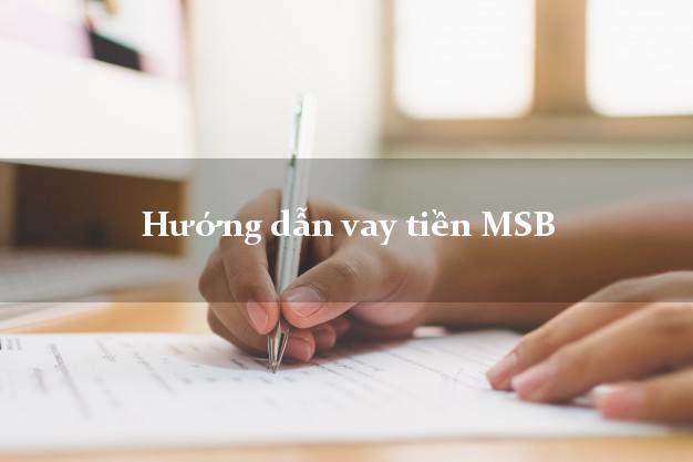 Hướng dẫn vay tiền MSB