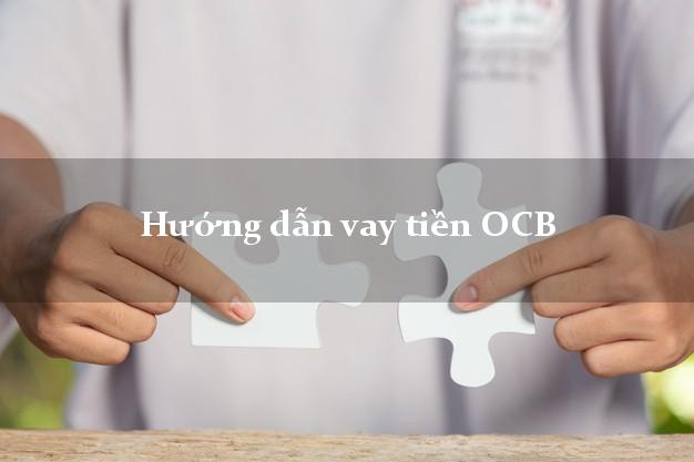 Hướng dẫn vay tiền OCB