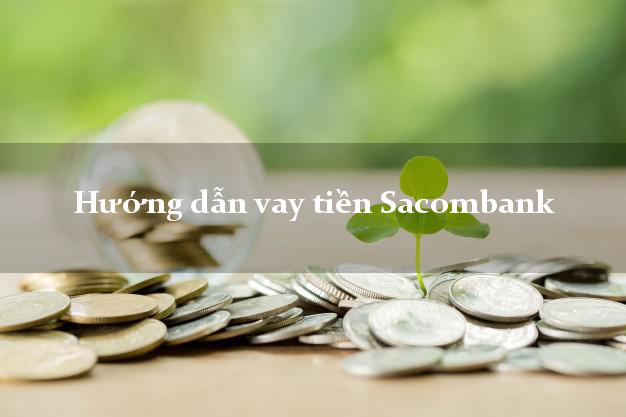 Hướng dẫn vay tiền Sacombank