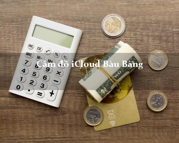 Cầm đồ iCloud Bàu Bàng Bình Dương không cần gặp mặt