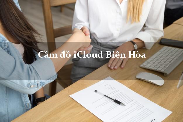 Cầm đồ iCloud Biên Hòa Đồng Nai không cần gặp mặt