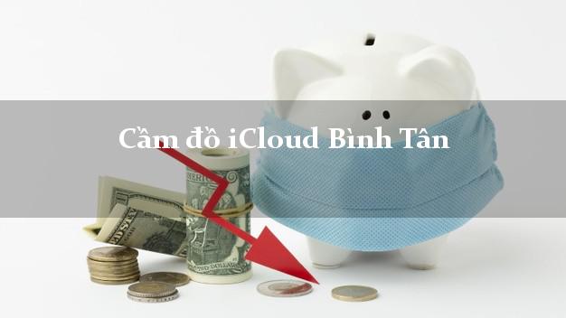 Cầm đồ iCloud Bình Tân Hồ Chí Minh không cần gặp mặt