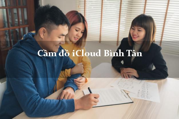 Cầm đồ iCloud Bình Tân Vĩnh Long không giữ máy