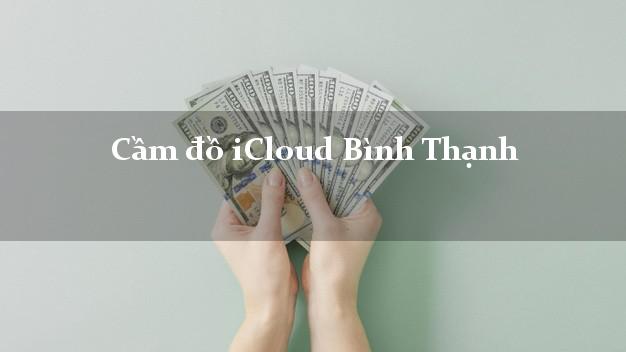 Cầm đồ iCloud Bình Thạnh Hồ Chí Minh không giữ máy