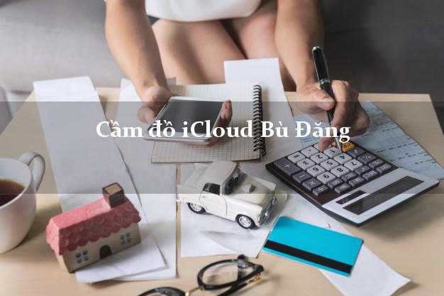 Cầm đồ iCloud Bù Đăng Bình Phước không giữ máy