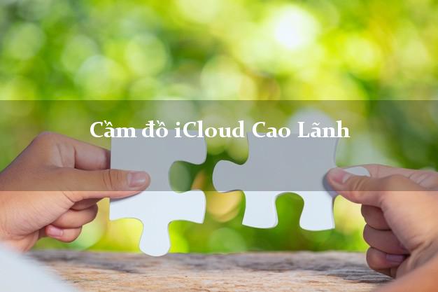 Cầm đồ iCloud Cao Lãnh Đồng Tháp không giữ máy