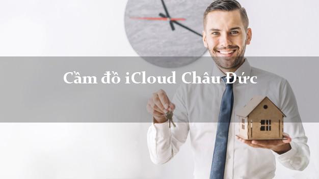 Cầm đồ iCloud Châu Đức Bà Rịa Vũng Tàu không giữ máy