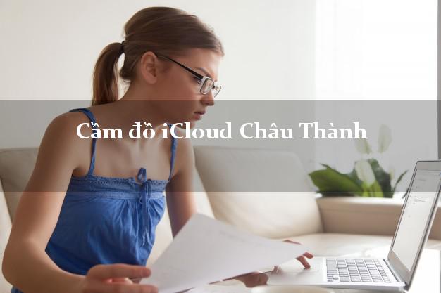 Cầm đồ iCloud Châu Thành Tây Ninh không giữ máy