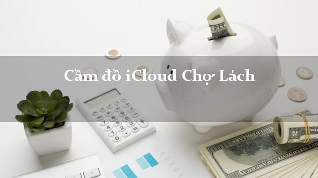 Cầm đồ iCloud Chợ Lách Bến Tre không giữ máy