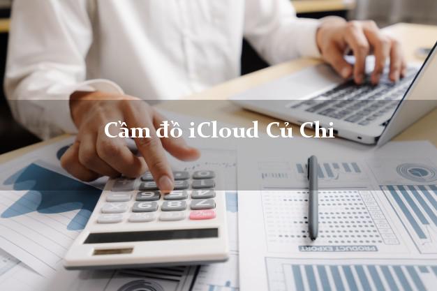 Cầm đồ iCloud Củ Chi Hồ Chí Minh không giữ máy