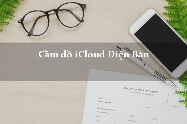 Cầm đồ iCloud Điện Bàn Quảng Nam không cần gặp mặt