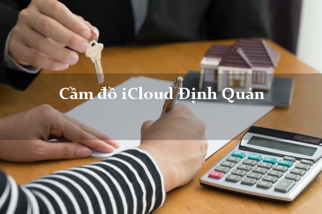 Cầm đồ iCloud Định Quán Đồng Nai không cần gặp mặt