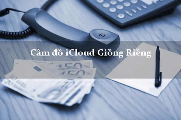 Cầm đồ iCloud Giồng Riềng Kiên Giang không cần gặp mặt