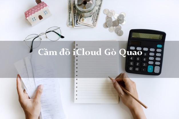 Cầm đồ iCloud Gò Quao Kiên Giang không giữ máy