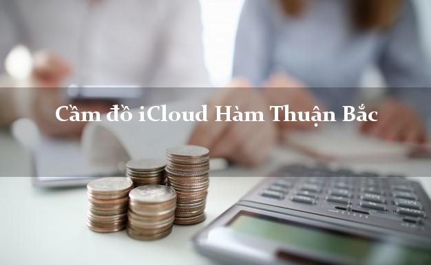 Cầm đồ iCloud Hàm Thuận Bắc Bình Thuận không giữ máy