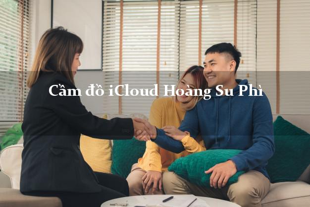 Cầm đồ iCloud Hoàng Su Phì Hà Giang không cần gặp mặt