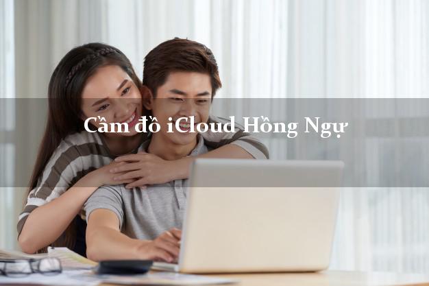 Cầm đồ iCloud Hồng Ngự Đồng Tháp không giữ máy