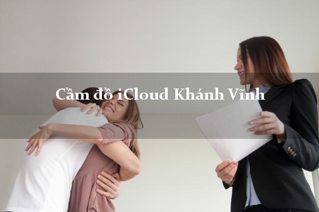 Cầm đồ iCloud Khánh Vĩnh Khánh Hòa không giữ máy