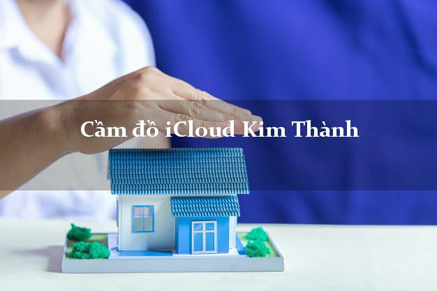 Cầm đồ iCloud Kim Thành Hải Dương không cần gặp mặt