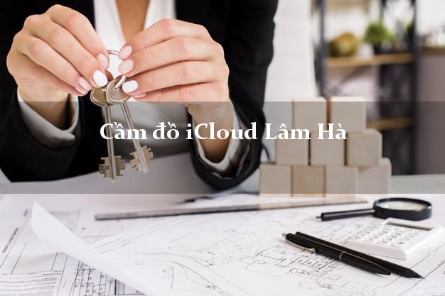 Cầm đồ iCloud Lâm Hà Lâm Đồng không cần gặp mặt