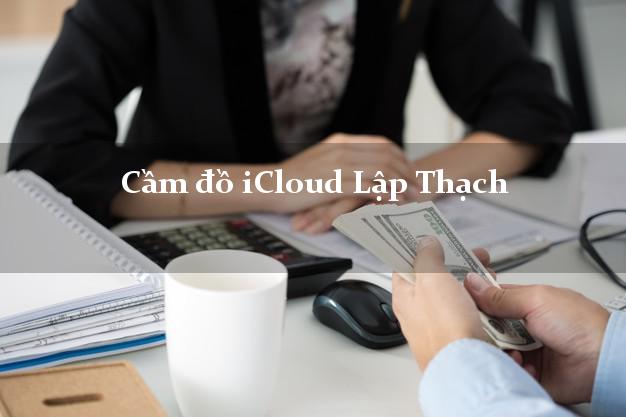 Cầm đồ iCloud Lập Thạch Vĩnh Phúc không cần gặp mặt