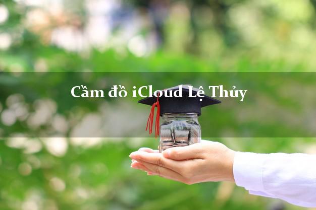 Cầm đồ iCloud Lệ Thủy Quảng Bình không cần gặp mặt