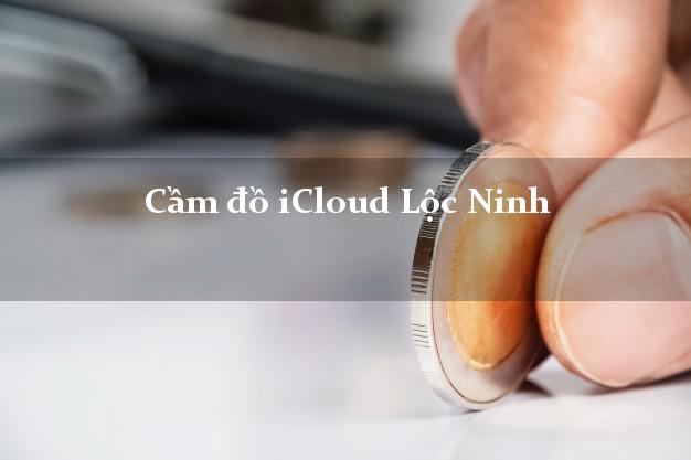 Cầm đồ iCloud Lộc Ninh Bình Phước không cần gặp mặt