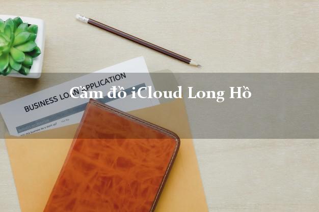 Cầm đồ iCloud Long Hồ Vĩnh Long không cần gặp mặt