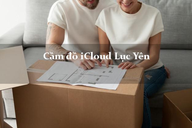 Cầm đồ iCloud Lục Yên Yên Bái không giữ máy