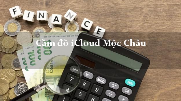 Cầm đồ iCloud Mộc Châu Sơn La không cần gặp mặt