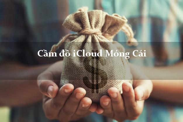 Cầm đồ iCloud Móng Cái Quảng Ninh không cần gặp mặt