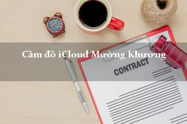 Cầm đồ iCloud Mường Khương Lào Cai không giữ máy