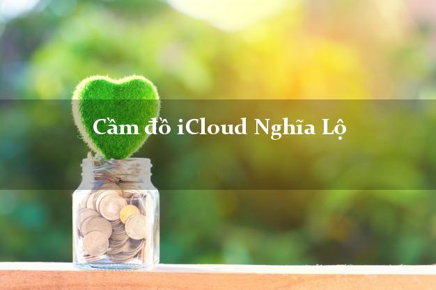 Cầm đồ iCloud Nghĩa Lộ Yên Bái không giữ máy