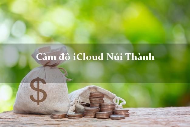 Cầm đồ iCloud Núi Thành Quảng Nam không cần gặp mặt