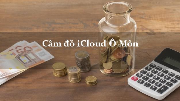 Cầm đồ iCloud Ô Môn Cần Thơ không giữ máy