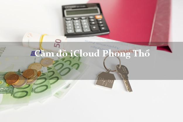 Cầm đồ iCloud Phong Thổ Lai Châu không cần gặp mặt