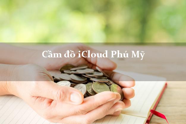 Cầm đồ iCloud Phú Mỹ Bà Rịa Vũng Tàu không giữ máy