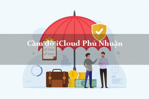 Cầm đồ iCloud Phú Nhuận Hồ Chí Minh không giữ máy