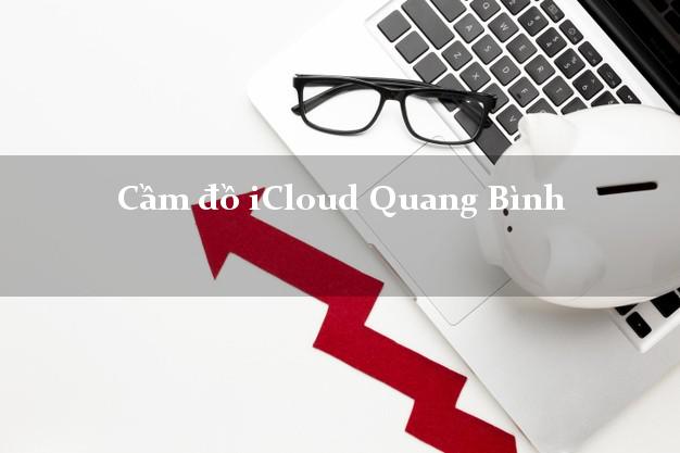 Cầm đồ iCloud Quang Bình Hà Giang không giữ máy