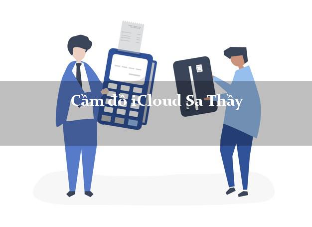 Cầm đồ iCloud Sa Thầy Kon Tum không giữ máy