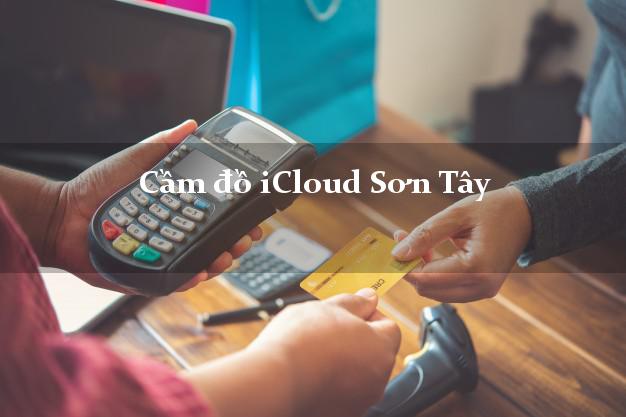 Cầm đồ iCloud Sơn Tây Quảng Ngãi không cần gặp mặt