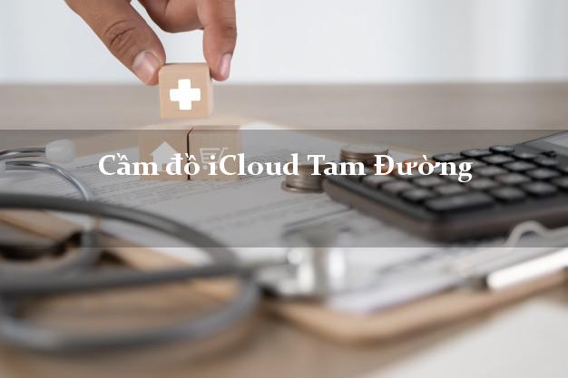 Cầm đồ iCloud Tam Đường Lai Châu không cần gặp mặt