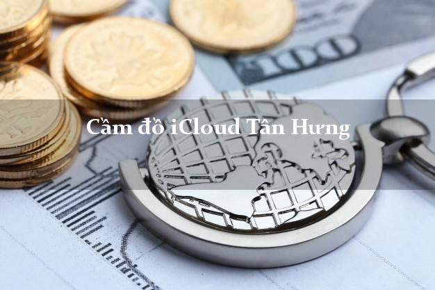 Cầm đồ iCloud Tân Hưng Long An không cần gặp mặt