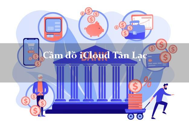 Cầm đồ iCloud Tân Lạc Hòa Bình không cần gặp mặt