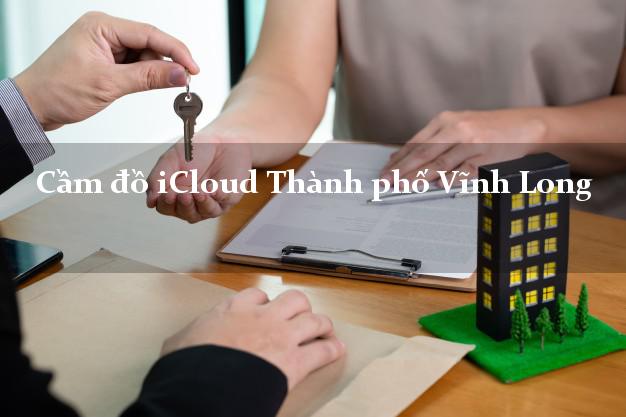 Cầm đồ iCloud Thành phố Vĩnh Long không cần gặp mặt