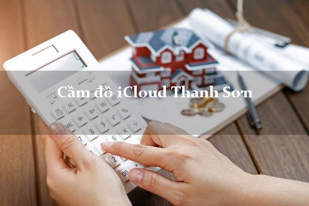 Cầm đồ iCloud Thanh Sơn Phú Thọ không giữ máy