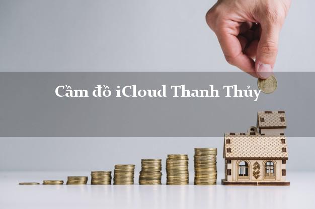 Cầm đồ iCloud Thanh Thủy Phú Thọ không cần gặp mặt