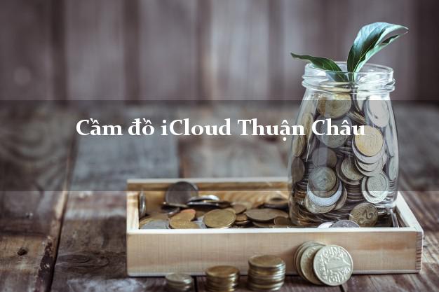 Cầm đồ iCloud Thuận Châu Sơn La không giữ máy