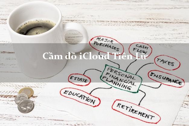 Cầm đồ iCloud Tiên Lữ Hưng Yên không giữ máy